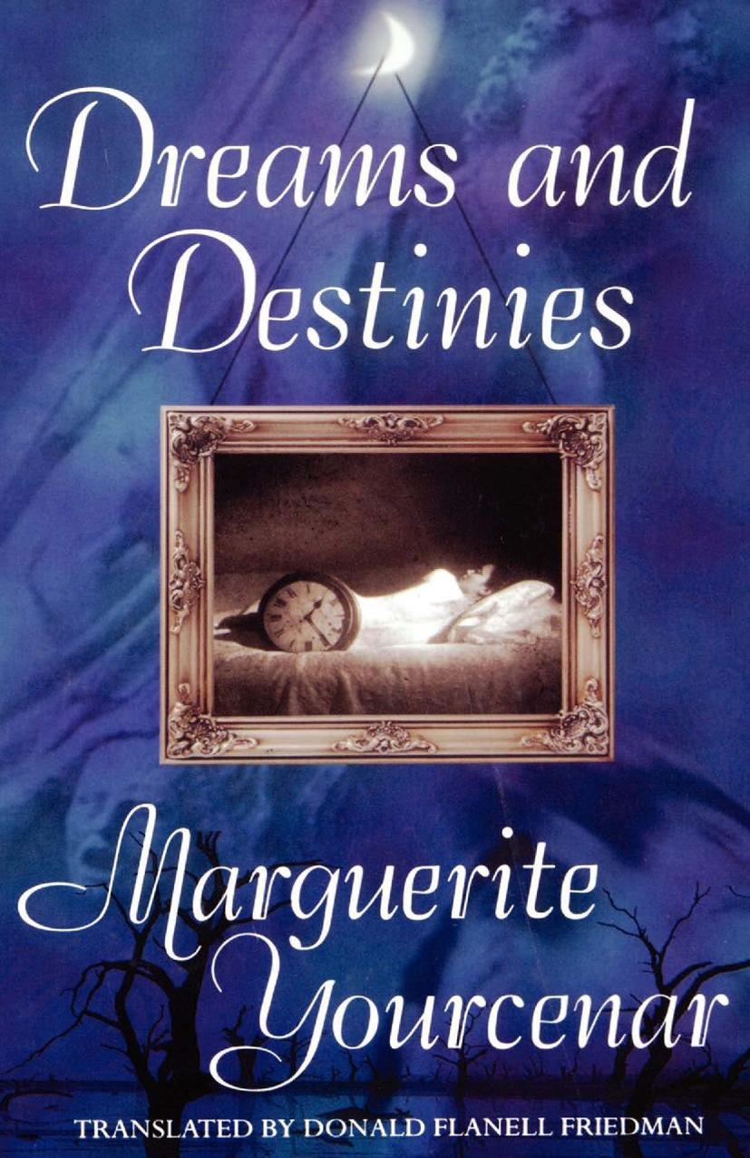 Dreams and Destinies: Marguerite Yourcenar by Donald Flanell Friedman (auth.)
