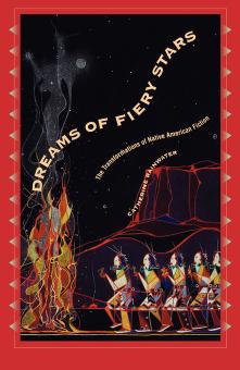 Dreams of Fiery Stars: The Transformations of Native American Fiction by By Catherine Rainwater