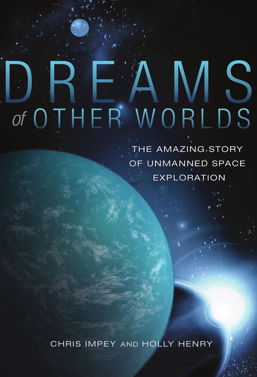 Dreams of other worlds: the amazing story of unmanned space exploration by Chris Impey