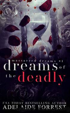 Dreams of the Deadly: A Dark Mafia Romance (Massacred Dreams Book 2) by Adelaide Forrest