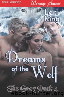 Dreams of the Wolf [The Gray Pack 4] (Siren Publishing Ménage Amour) by Lori King
