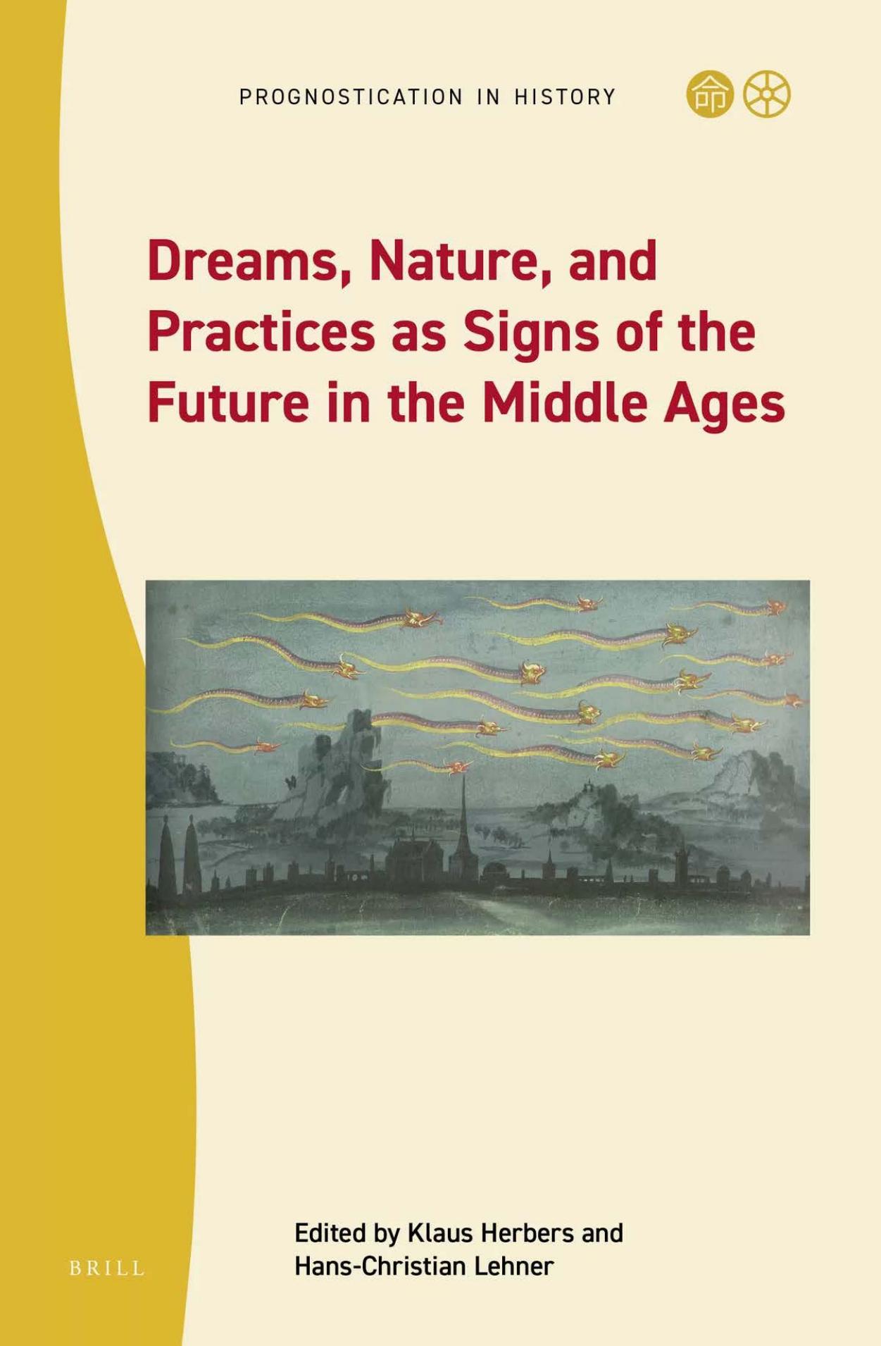 Dreams, Nature, and Practices as Signs of the Future in the Middle Ages by Klaus Herbers; Hans-Christian Lehner