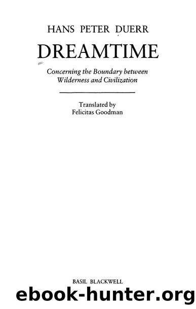 Dreamtime Concerning the Boundary Between Wilderness and Civilization by Hans Peter Duerr