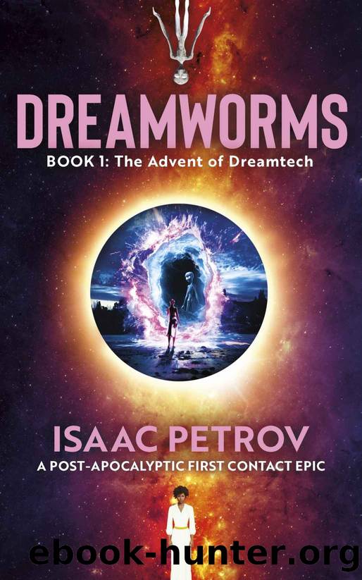 Dreamworms Book 1: The Advent of Dreamtech by Isaac Petrov