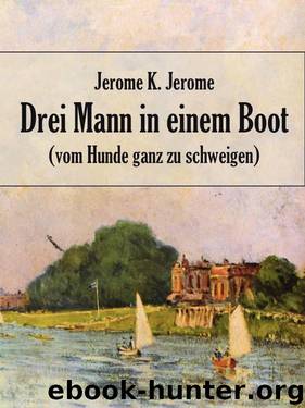 Drei Mann in einem Boot - vom Hunde ganz zu schweigen. (Kommentiert) (German Edition) by Jerome Jerome K