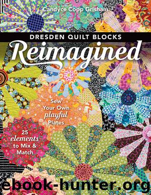 Dresden Quilt Blocks Reimagined by Candyce Copp Grisham