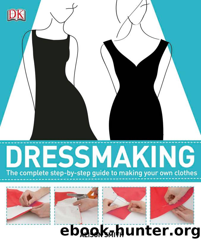 Dress Making, The Complete Step-by-Step Guide to Making Your Own Clothes, by Alison Smith by Smith Alison