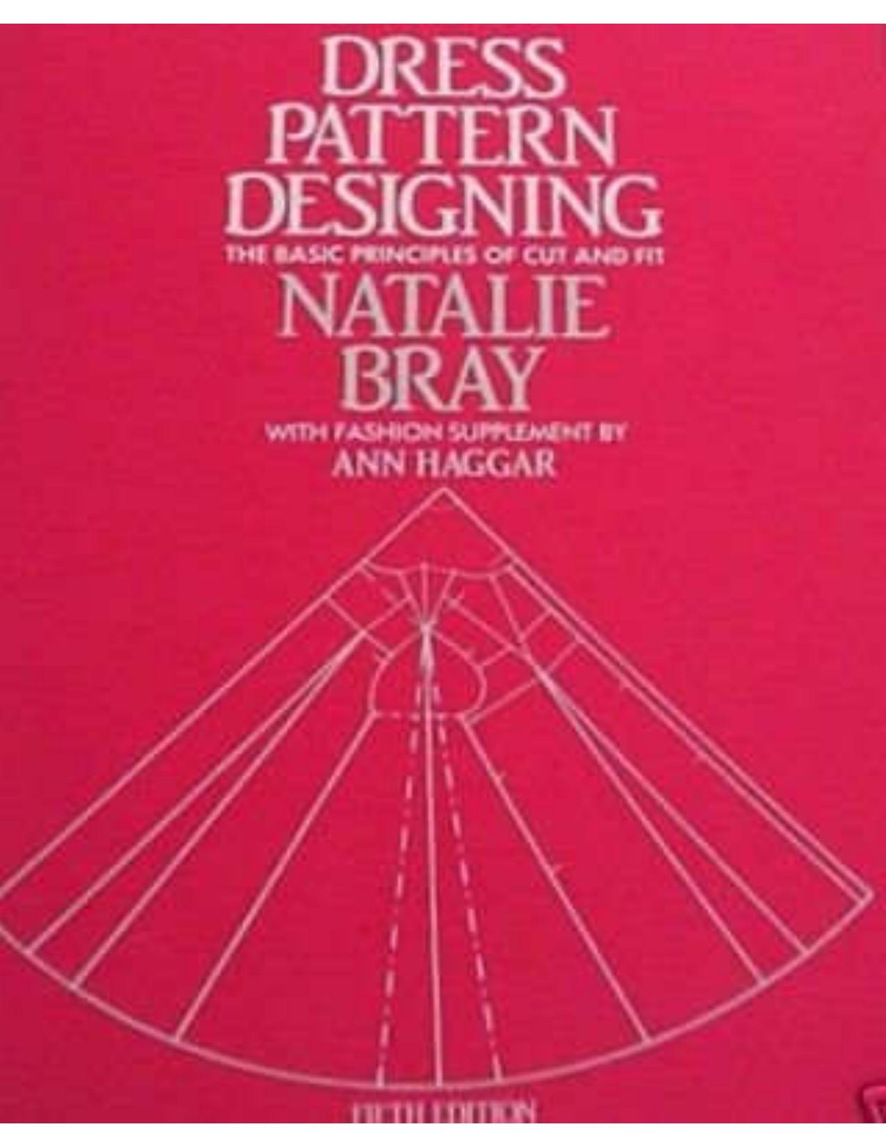 Dress Pattern Designing The Basic Principles of Cut and Fit by Natalie Bray (Иллюстрации Ann Haggar)