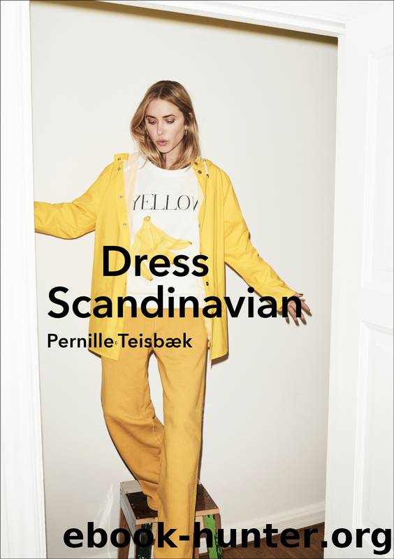 Dress Scandinavian: Style your Life and Wardrobe the Danish Way by Pernille Teisbaek