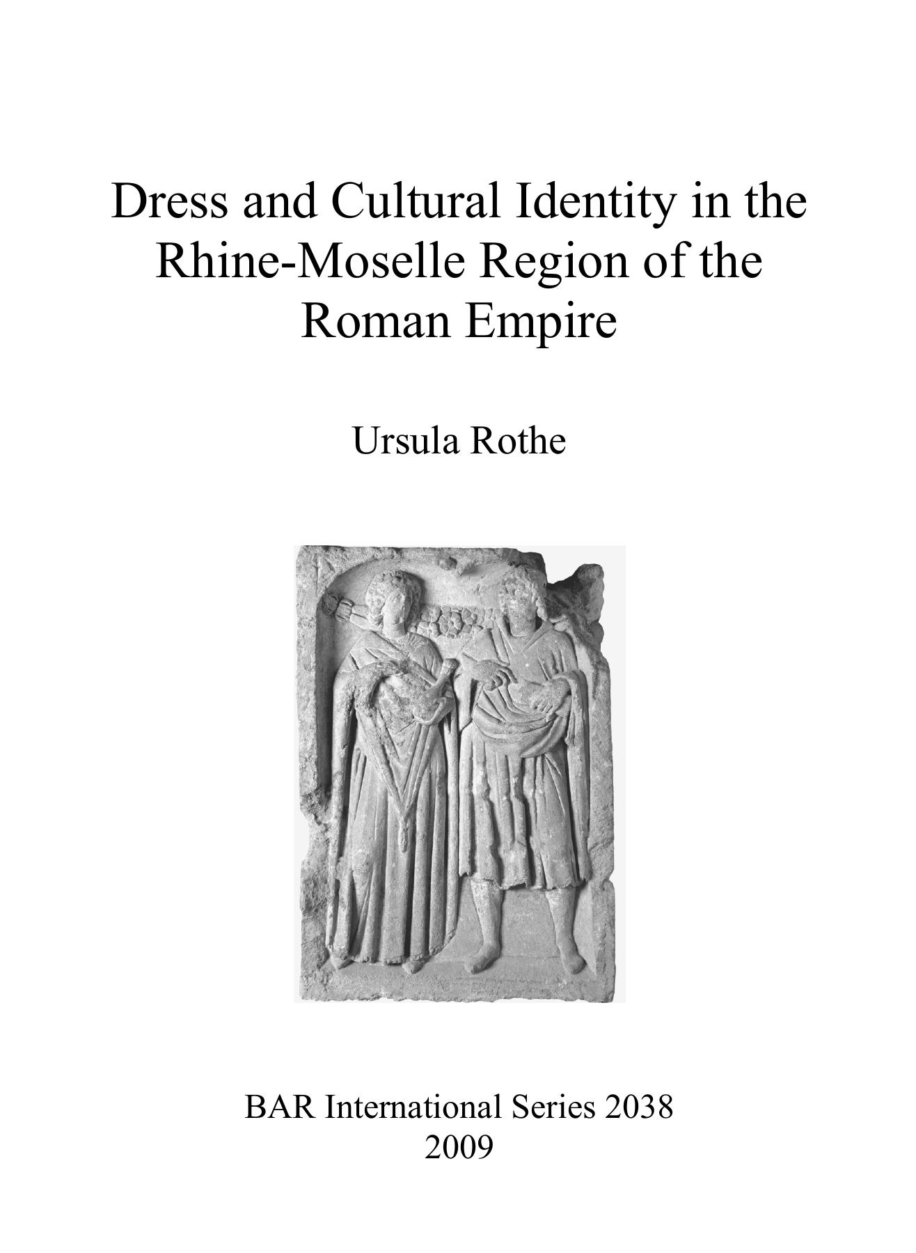 Dress and cultural identity in the Rhine-Moselle region of the Roman Empire by Ursula Rothe