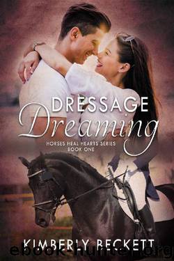 Dressage Dreaming (Horses Heal Hearts Book 1) by Kimberly Beckett