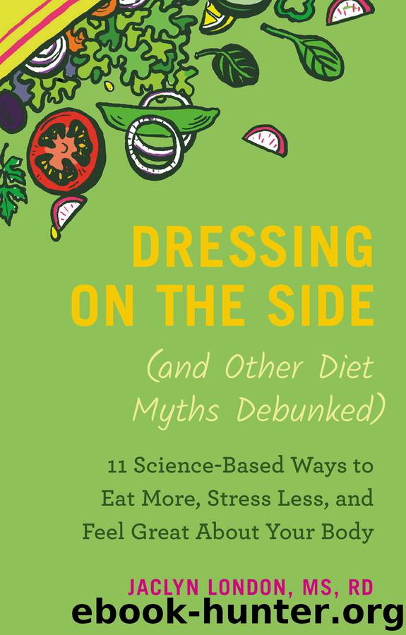 Dressing on the Side (and Other Diet Myths Debunked) by Jaclyn London