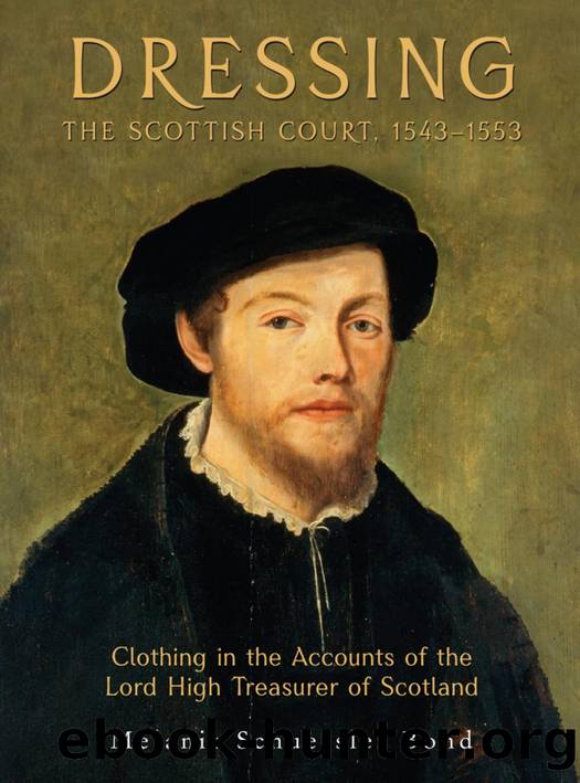 Dressing the Scottish Court, 1543-1553: Clothing in the Accounts of the Lord High Treasurer of Scotland by Melanie Schuessler Bond