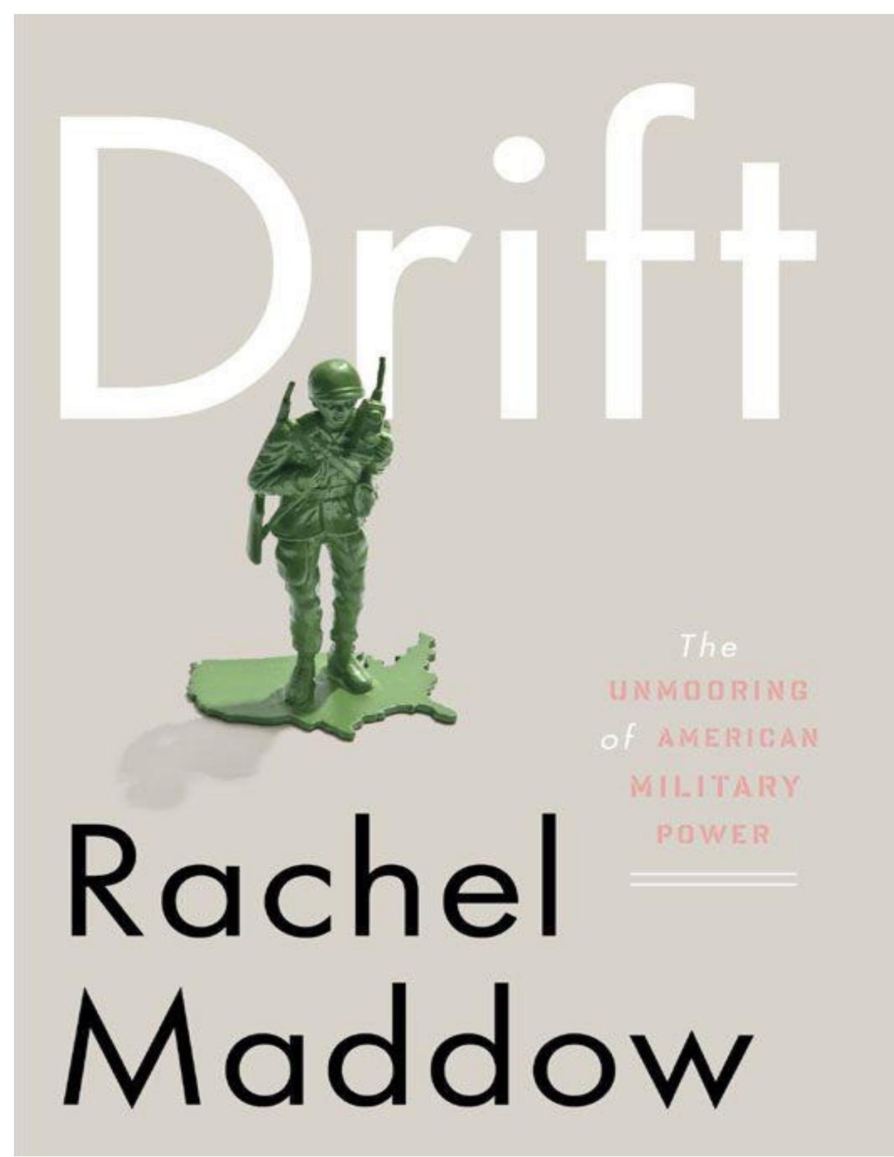 Drift: The Unmooring of American Military Power by Rachel Maddow Rachel Maddow