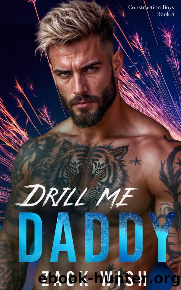 Drill Me Daddy: A Low Angst Steamy MM Age Play Romance (The Construction Boys Book 4) by Zack Wish