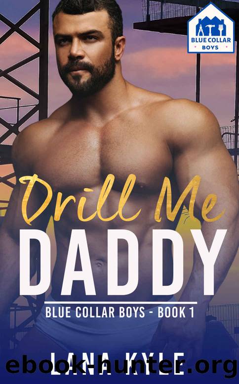 Drill Me Daddy: An MM Age Play Romance (Blue Collar Boys Book 1) by Lana Kyle
