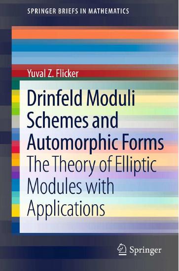Drinfeld Moduli Schemes and Automorphic Forms: The Theory of Elliptic Modules with Applications by Yuval Z Flicker