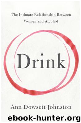 Drink : The Intimate Relationship Between Women and Alcohol (9780062241818) by Johnston Ann Dowsett