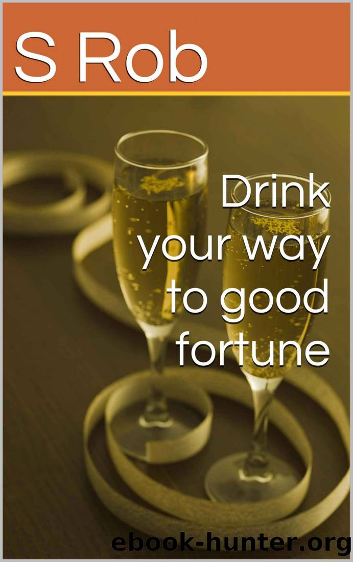 Drink your way to good fortune by S Rob