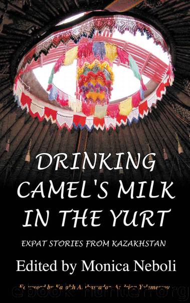 Drinking Camel's Milk in the Yurt – Expat Stories From Kazakhstan by Neboli Monica