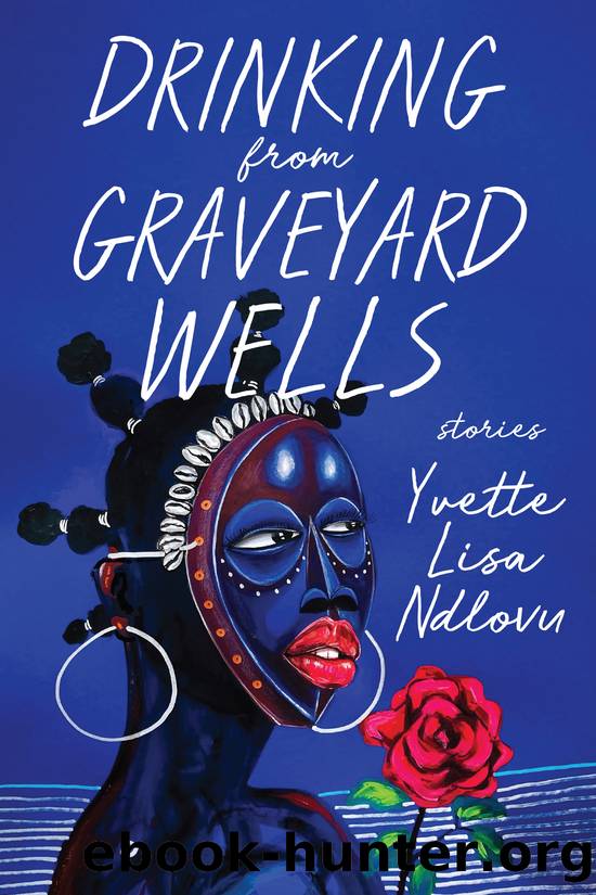 Drinking from Graveyard Wells by Yvette Lisa Ndlovu