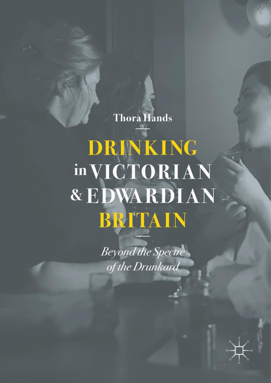 Drinking in Victorian and Edwardian Britain by Thora Hands