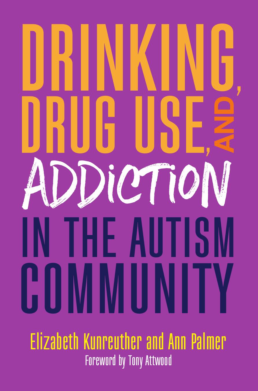 Drinking, Drug Use, and Addiction in the Autism Community by Elizabeth Kunreuther and Ann Palmer