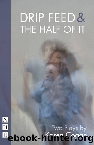 Drip Feed & the Half of It (NHB Modern Plays) by Karen Cogan