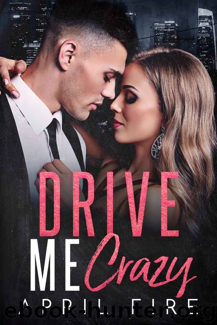 Drive Me Crazy_A Second Chance Romance_Working for a Billionaire by April Fire