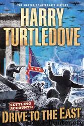 Drive to the East: Settling Accounts, Book Two by Harry Turtledove