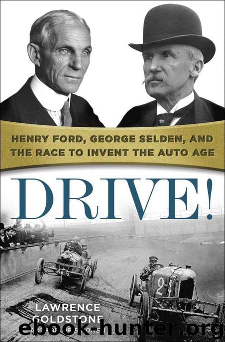Drive!: Henry Ford, George Selden, and the Race to Invent the Auto Age by Lawrence Goldstone