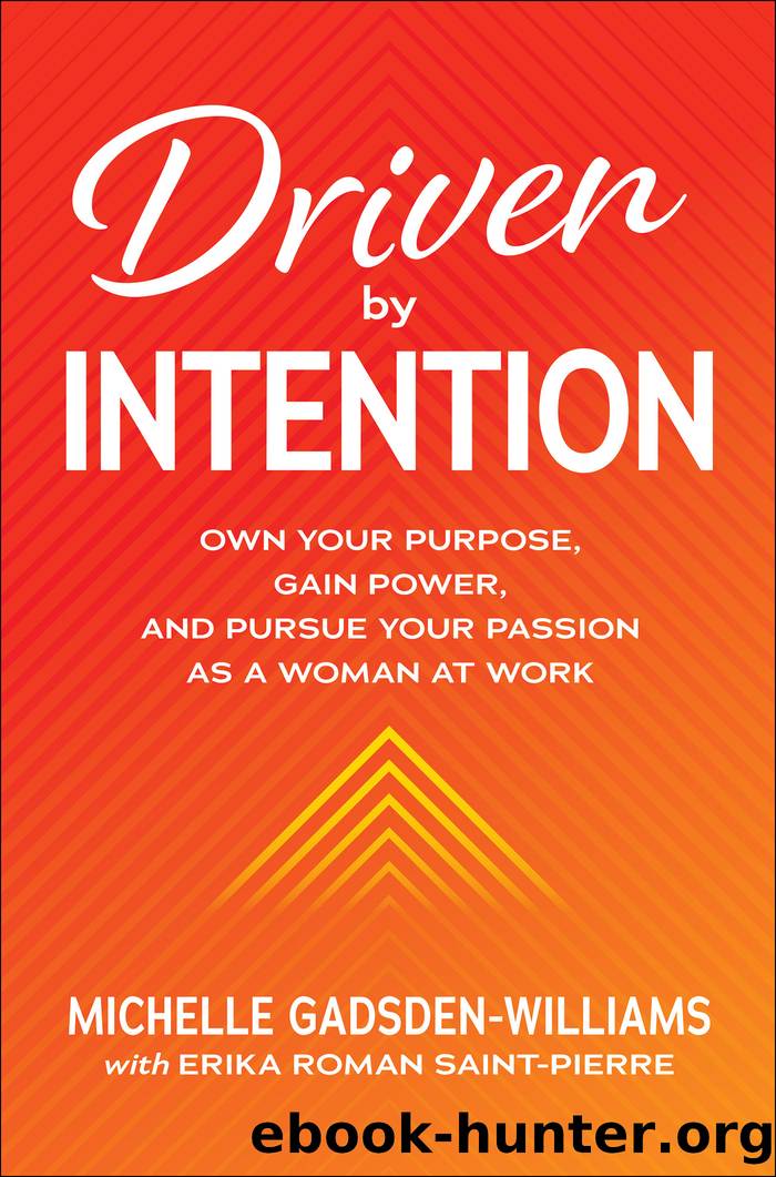 Driven by Intention: Own Your Purpose, Gain Power, and Pursue Your Passion as a Woman at Work by Michelle Gadsden-Williams