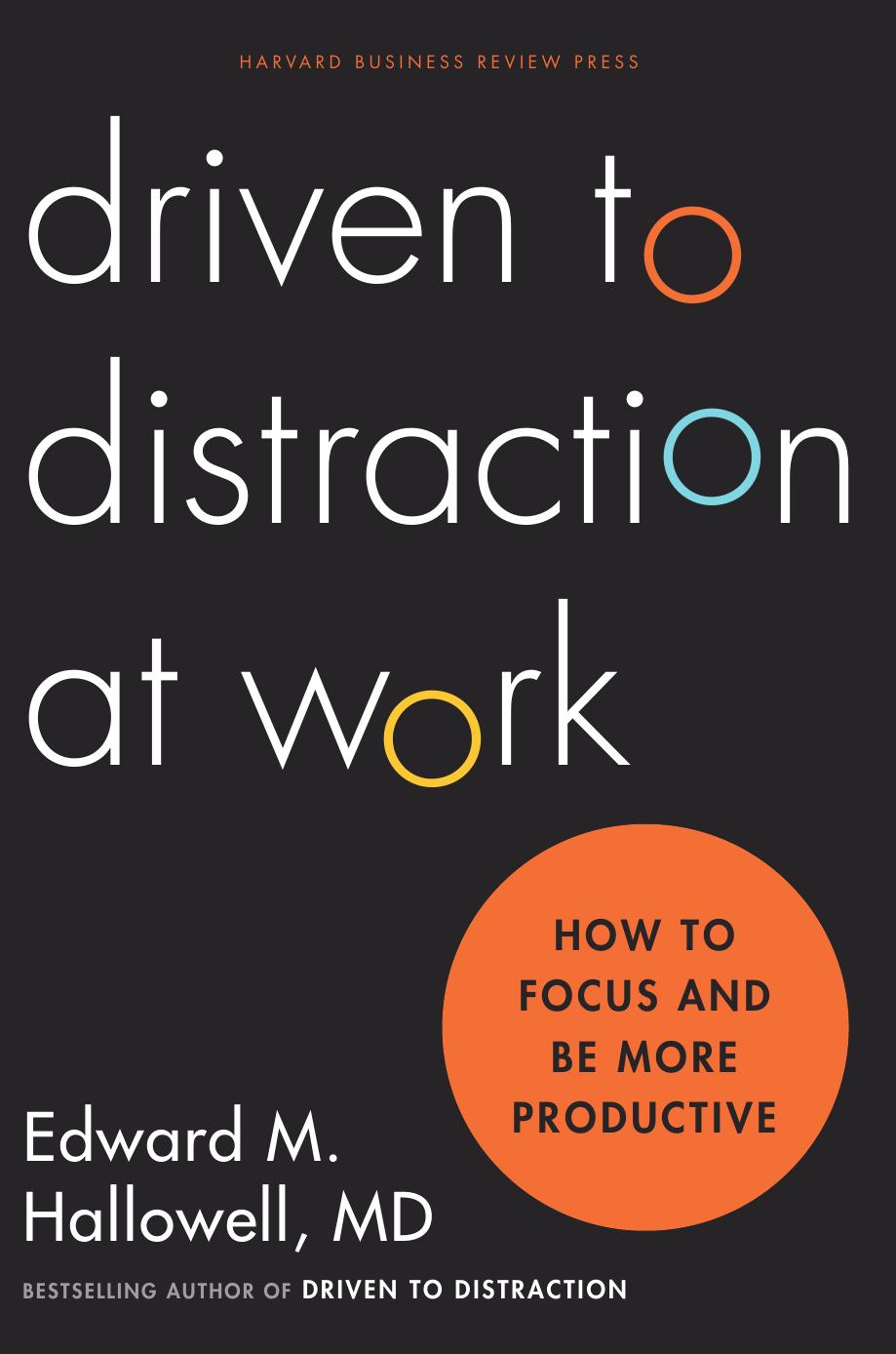 Driven to Distraction at Work: How to Focus and Be More Productive by Ned Hallowell