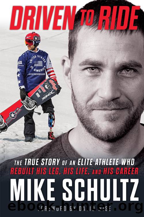 Driven to Ride: the True Story of an Elite Athlete Who Rebuilt His Leg, His Life, and His Career by Mike Schultz