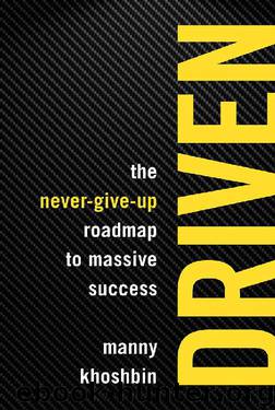 Driven: The Never-Give-Up Roadmap to Massive Success by Manny Khoshbin