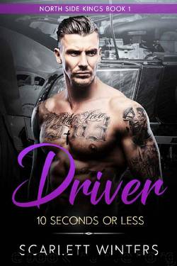 Driver: 10 Seconds or Less (a bad boy romance) (North Side Kings Book 1) by Scarlett Winters