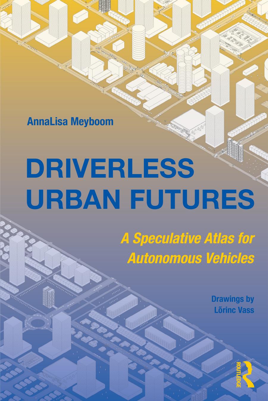 Driverless Urban Futures: A Speculative Atlas for Autonomous Vehicles by Unknow