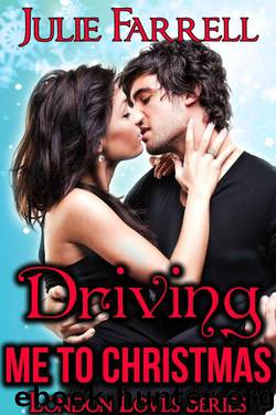 Driving Me to Christmas (London Loves Book 5) by Farrell Julie