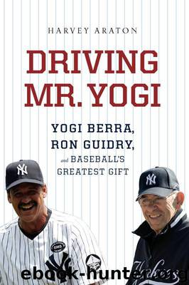 Driving Mr. Yogi: Yogi Berra, Ron Guidry, and Baseball's Greatest Gift by Harvey Araton