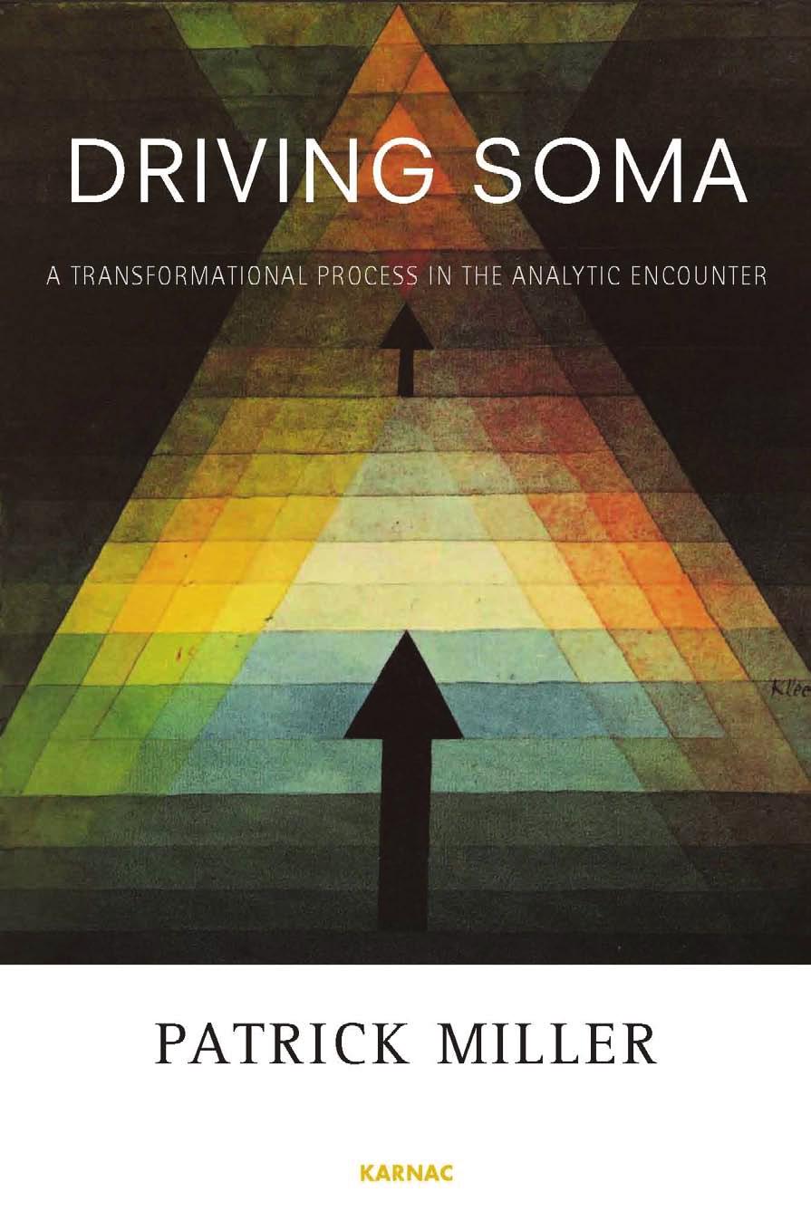 Driving Soma : A Transformational Process in the Analytic Encounter by Patrick Miller