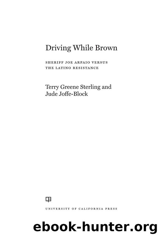 Driving While Brown: Sheriff Joe Arpaio Versus the Latino Resistance by Terry Greene Sterling & Jude Joffe-Block