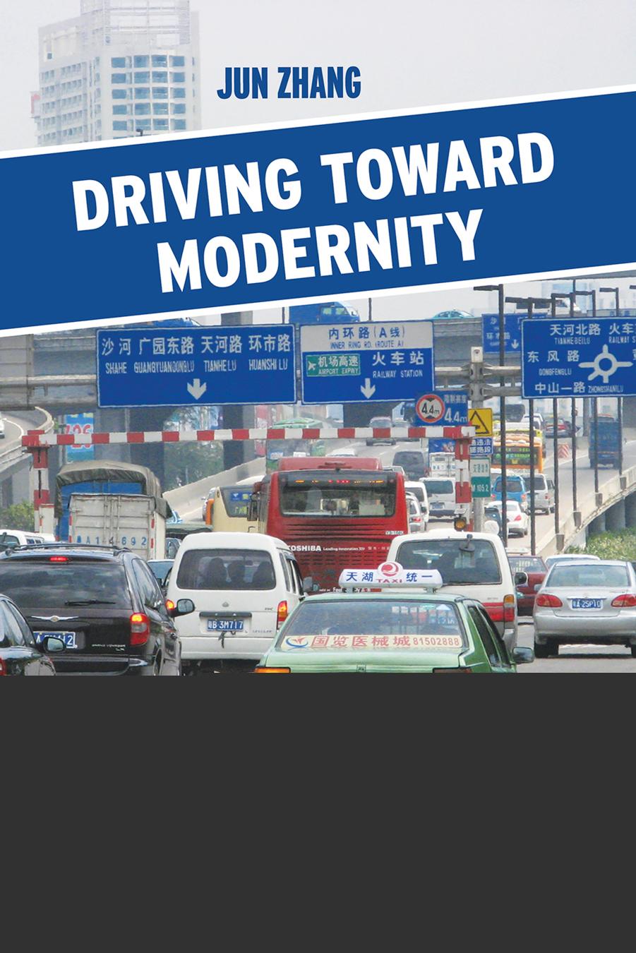 Driving toward Modernity: Cars and the Lives of the Middle Class in Contemporary China by Jun Zhang