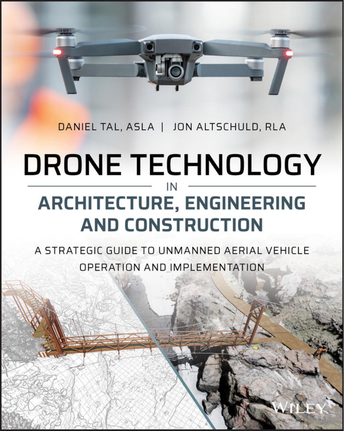 Drone Technology in Architecture, Engineering, and Construction: A Strategic Guide to Unmanned Aerial Vehicle Operation and Implementation by Daniel Tal Jon Altschuld