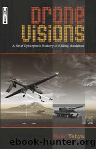 Drone Visions: A Brief Cyberpunk History of Killing Machines (Hyperbole Books Digital) by Naief Yehya