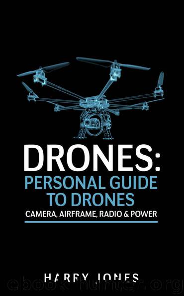 Drones: Personal Guide to Drones - Camera, Airframe, Radio & Power by Harry Jones