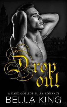 Drop Out: A Dark Enemies to Lovers College Bully Romance [East Bridge University Series] by Bella King