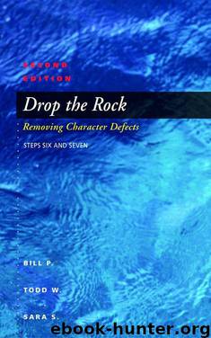 Drop the Rock: Removing Character Defects - Steps Six and Seven by P. Bill & W. Todd & S. Sara