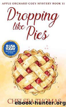 Dropping Like Pies (Apple Orchard Cozy Mystery Book 11) by Chelsea Thomas