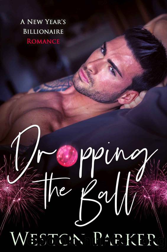 Dropping The Ball: A New Yearâs Billionaire Romance by Weston Parker