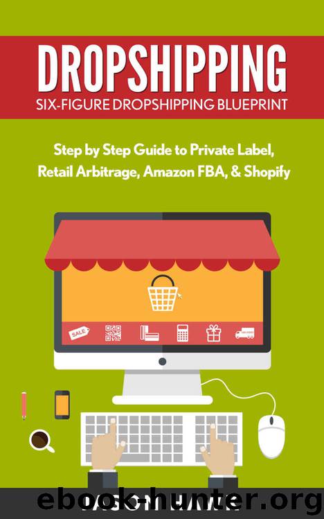 Dropshipping: Six-Figure Dropshipping Blueprint: Step by Step Guide to Private Label, Retail Arbitrage, Amazon FBA, Shopify (Dropshipping Business Empire, Dropshipping Masmtery) by Jason Hawk